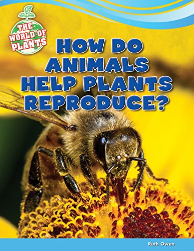 How Do Animals Help Plants Reproduce? by Ruth Owen