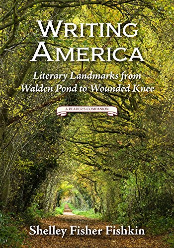 Writing America: Literary Landmarks from Walden Pond to Wounded Knee by Shelley Fisher Fishkin