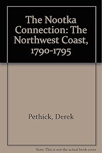 The Nootka Connection: The Northwest Coast, 1790-1795 by Derek Pethick
