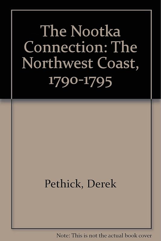 The Nootka Connection: The Northwest Coast, 1790-1795 by Derek Pethick