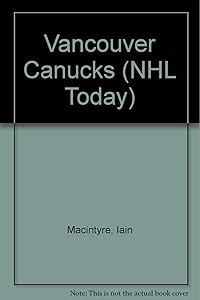 Vancouver Canucks (Nhl Today) by Iain MacIntyre