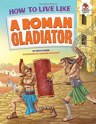 How to Live Like a Roman Gladiator by Anita Ganeri