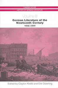 German Literature of the Nineteenth Century, 1832-1899 (Camden House History of German Literature) by Eric Downing