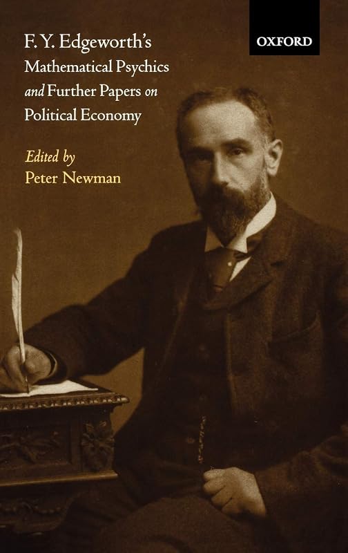 F. Y. Edgeworth's Mathematical Psychics and Further Papers on Political Economy by Peter Newman