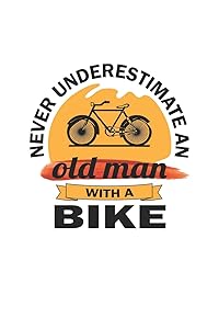 Never underestimate an old man with a bike: Monatsplaner, Termin-Kalender | Geschenk-Idee für Fahrrad-Fahrer | A5 | 120 Seiten