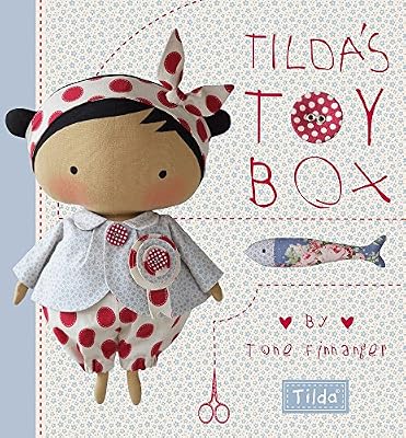 Tilda's Toy Box: Sewing Patterns for Soft Toys and More from the Magical World of Tilda