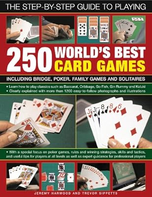The Step-By-Step Guide to Playing World?s Best 250 Card Games: Including bridge, poker, family games and solitaires