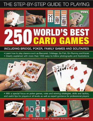 The Step-By-Step Guide to Playing World?s Best 250 Card Games: Including bridge, poker, family games and solitaires by Jeremy Harwood  ,