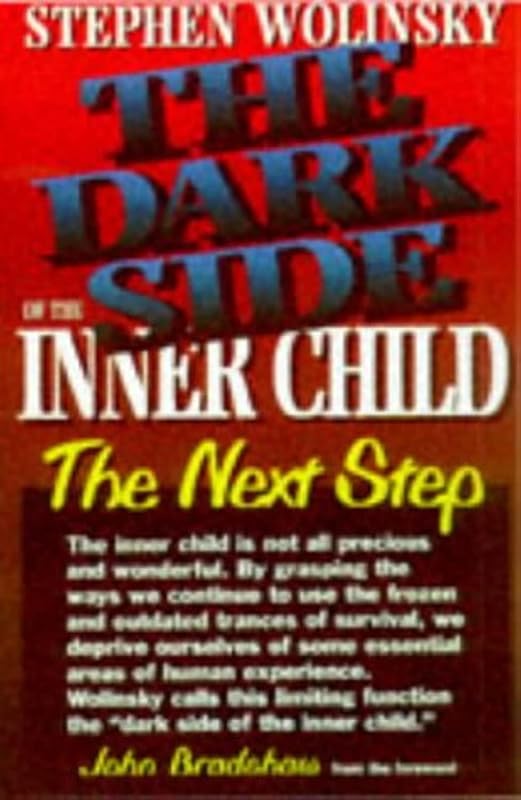 The Dark Side of The Inner Child: The Next Step by Stephen Wolinsky PH.D.