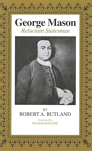 George Mason: Reluctant Statesman by Robert A. Rutland