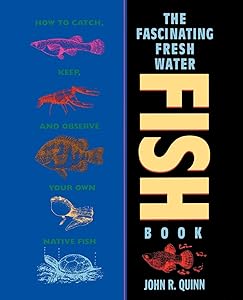 The Fascinating Freshwater Fish Book: How to Catch, Keep, and Observe Your Own Native Fish