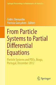 From Particle Systems to Partial Differential Equations: Particle Systems and PDEs, Braga, Portugal, December 2012 (Springer Proceedings in Mathematics & Statistics Book 75) by C&eacute;dric Bernardin