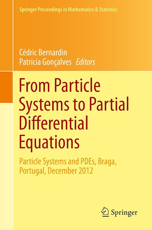 From Particle Systems to Partial Differential Equations: Particle Systems and PDEs, Braga, Portugal, December 2012 (Springer Proceedings in Mathematics & Statistics Book 75) by C&eacute;dric Bernardin