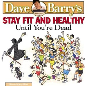 Dave Barry's Stay Fit and Healthy Until You're Dead