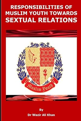 RESPONSIBILITIES OF MUSLIM YOUTH TOWARDS SEXUAL RELATIONS