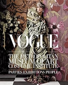 Vogue and The Metropolitan Museum of Art Costume Institute: Parties, Exhibitions, People