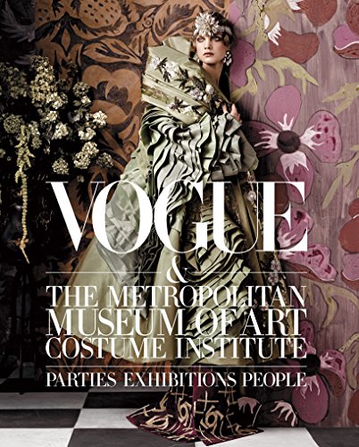 Vogue and The Metropolitan Museum of Art Costume Institute: Parties, Exhibitions, People by Hamish Bowles