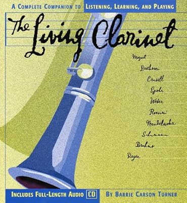 The Living Clarinet: A Complete Guide to Listening, Learning, and Playing (Cd Music Series , Vol 4)