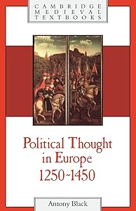 Political Thought in Europe, 1250–1450 (Cambridge Medieval Textbooks) by Antony Black