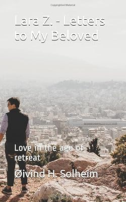 Lara Z. - Letters to My Beloved: Love in the age of retreat