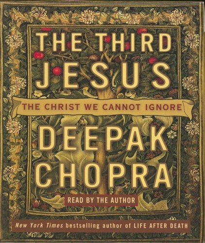 The Third Jesus: The Christ We Cannot Ignore by Deepak Chopra