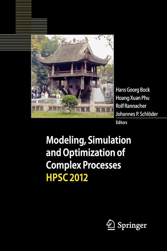 Modeling, Simulation and Optimization of Complex Processes - HPSC 2012: Proceedings of the Fifth International Conference on High Performance Scientific Computing, March 5-9, 2012, Hanoi, Vietnam by Hans Georg Bock