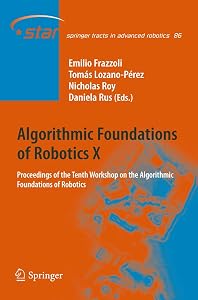 Algorithmic Foundations of Robotics X: Proceedings of the Tenth Workshop on the Algorithmic Foundations of Robotics (Springer Tracts in Advanced Robotics, 86) by Emilio Frazzoli