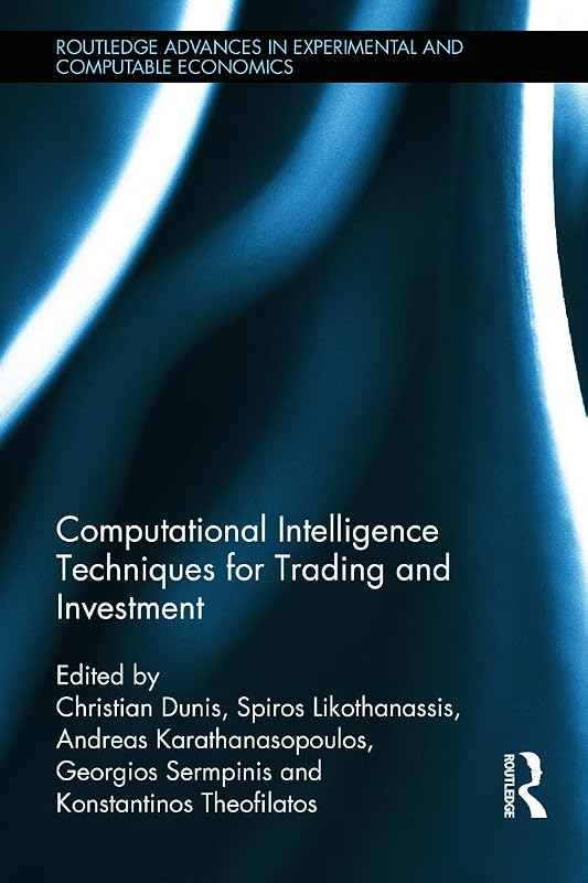 Computational Intelligence Techniques for Trading and Investment (Routledge Advances in Experimental and Computable Economics) by Christian Dunis
