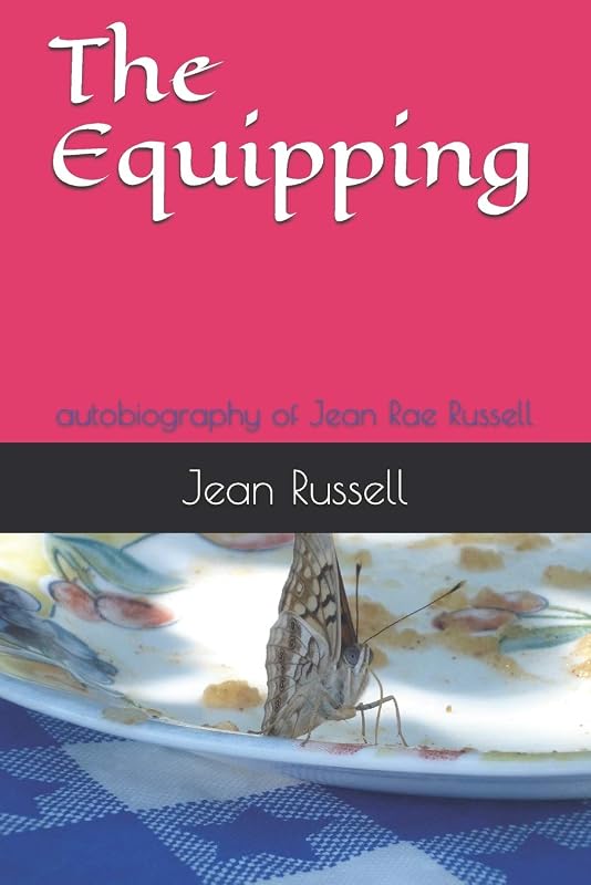 The Equipping: autobiography of Jean Rae Russell (Autobiograpy of Jean Russell) by Jean Russell