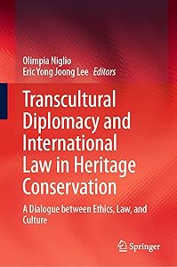 Transcultural Diplomacy and International Law in Heritage Conservation: A Dialogue between Ethics, Law, and Culture by Olimpia Niglio