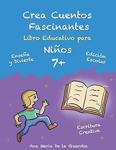 Crea Cuentos Fascinantes: Libro Educativo para niños 7+. Aprendiendo a crear cuentos (Edición Escolar)