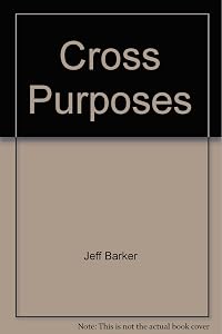 Cross Purposes: by Jeff Barker