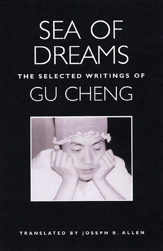 Sea of Dreams: The Selected Writings of Gu Cheng by Gu Cheng
