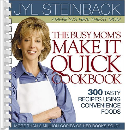 The Busy Mom's Make It Quick Cookbook by Jyl Steinback
