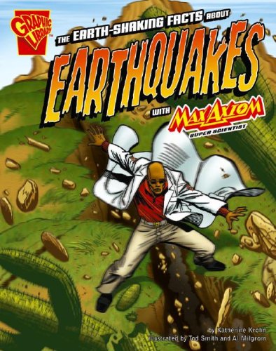 The Earth-Shaking Facts about Earthquakes with Max Axiom, Super Scientist (Graphic Library: Graphic Science series) by Katherine Krohn