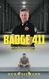 Badge 411: Based on the Actual Experiences of a Probation Officer by Kurt Niemann