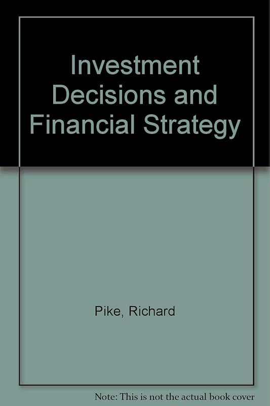 Investment Decisions and Financial Strategy by Richard Pike