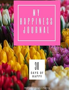 My Happiness Journal: 30 Days of Creating a Happiness Habit by Christine Sterling-Bortner