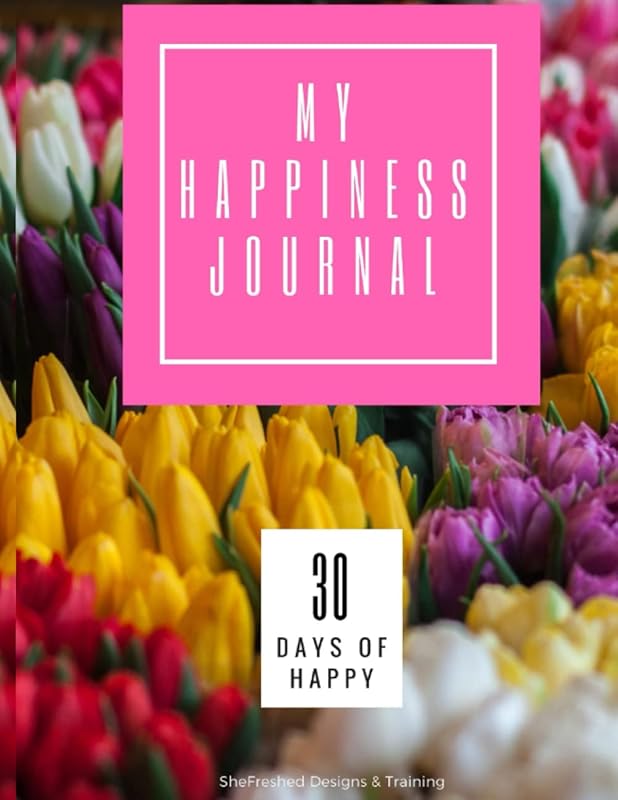 My Happiness Journal: 30 Days of Creating a Happiness Habit by Christine Sterling-Bortner