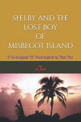 Shelby and the Lost Boy of Misbegot Island: A Reimagined Fantasy-Adventure inspired by 'Peter Pan'