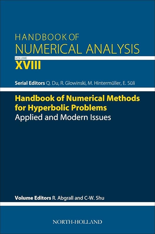 Handbook of Numerical Methods for Hyperbolic Problems: Applied and Modern Issues (Volume 18) (Handbook of Numerical Analysis, Volume 18) by Remi Abgrall