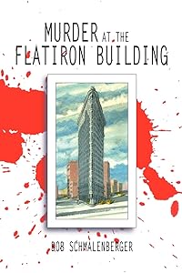 Murder at the Flatiron Building by Robert Schmalenberger