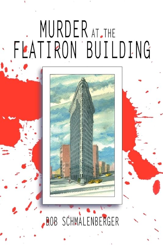 Murder at the Flatiron Building by Robert Schmalenberger