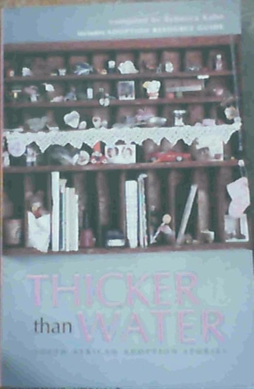 Thicker Than Water: South African Adoption Stories and Resource Guide by Rebecca Kahn