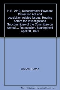H.R. 2112, Subcontractor Payment Protection Act and acquisition-related issues: Hearing before the Investigations Subcommittee of the Committee on ... first session, hearing held April 30, 1991