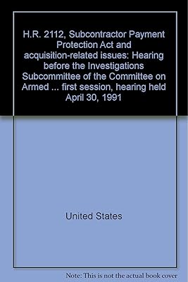 H.R. 2112, Subcontractor Payment Protection Act and acquisition-related issues: Hearing before the Investigations Subcommittee of the Committee on ... first session, hearing held April 30, 1991