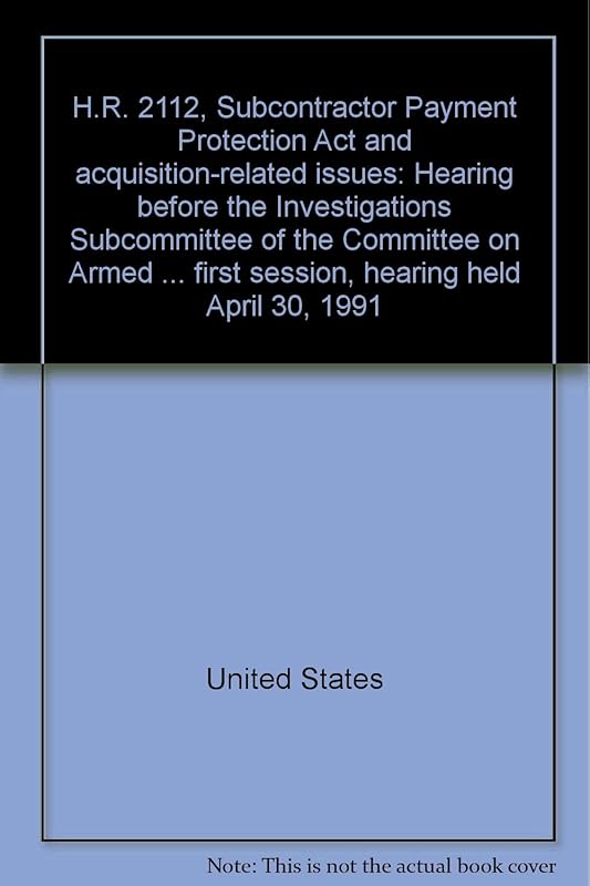 H.R. 2112, Subcontractor Payment Protection Act and acquisition-related issues: Hearing before the Investigations Subcommittee of the Committee on ... first session, hearing held April 30, 1991 by United States