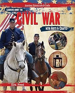 Learning About the Civil War With Arts &amp; Crafts