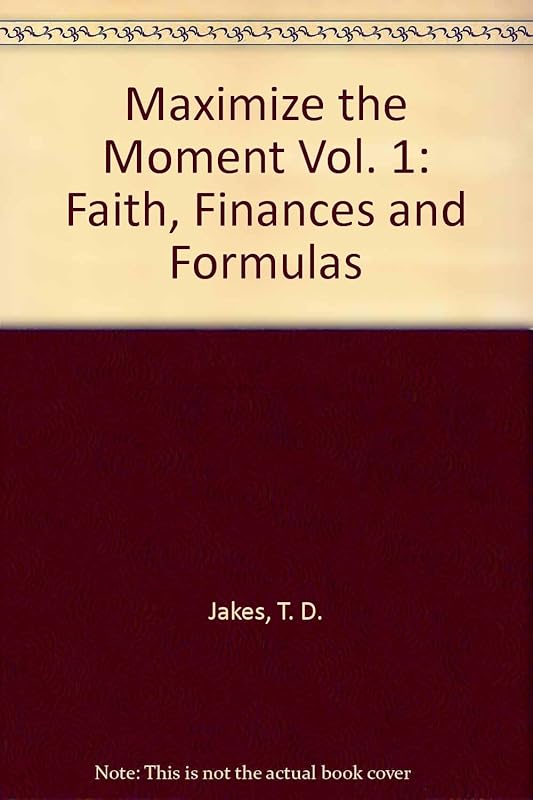 Maximize the Moment Vol. 1: Faith, Finances and Formulas by T.D. Jakes