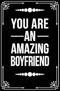 YOU ARE AN AMAZING BOYFRIEND: Funny Relationship, Anniversary, Valentines Day, Birthday, Break Up, Gag Gift for men, women, boyfriend, girlfriend, or coworker.